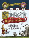 Cover image for Stinkbomb and Ketchup-Face and the Badness of Badgers
